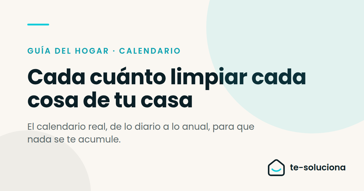 Cada cuánto limpiar cada cosa de tu casa: el calendario que sí puedes seguir