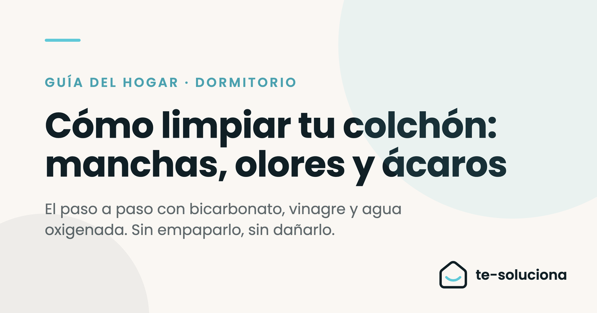 Cómo limpiar tu colchón: manchas amarillas, olores y ácaros (la guía completa)